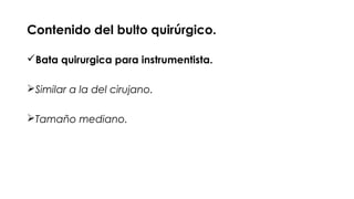 Contenido del bulto quirúrgico.
Bata quirurgica para instrumentista.
Similar a la del cirujano.
Tamaño mediano.
 