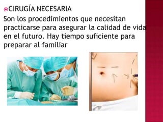  CIRUGÍA

DE EMERGENCIA O URGENCIA
Este tipo de cirugía se realiza como resultado de una
necesidad médica urgente, como e...