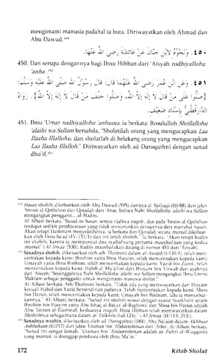 mengimamim anusiap adahali a buta.D irirvayatkano leh Ahmad dan 
Abu Dalvud.+') 
. L;]lt a)r .-r, 
450. Dan serupa dengannya bagi lbnu Hibban dari 'Ais,-ah rodhipllcthu 
'anha isti 
:Jy +J' "1t-l; i,':';, J,.t: -c Li; ; 
! r, , l ; t 1t iL : j,; -: q-,r-U- I,J*, '  
_! s 4! i ) : 
. l o ' l 
, - 6 - t J r ' r r 
, , . . i - 1 
-/ -t" :el 
j i l . , , 
).r-, L *;.12J _,lt r 
451. Ibnu'Ilmar ntdhi,vallohu anhuna, ia berkata: Rosululloh Shollallohu 
'alaihi v.a Sallambcrsabda, 'Sholatilah orang vang mengucapkan laa 
Ilaaha IIla/lohu,d an sholatlahd i belakango rangv ang mengucapkan 
Laa llaaha lllalloh." Dirirvayatkan oleh ad Daroquthni dengan sanad 
dho,if.rsr 
1t'H) asans hohih,dtkelrrarkaonl eh Abu I)awur-(l 595)d arinvaa l Baihaqi( llli88) dari jalan 'Inrron 
al (fothrhon dari (ldadah dari Anas. bahu'a Nabi Shollallttiu 
'alaihi 
na Sallant 
mengangkatp engganti...alH adirs. 
Al Albani berkata. "Sanad ini hasan. semua rijrlnva r.srgoi. clan pada lmron ai Qothrhor 
terdapats edikitp embicaraanv angt idak rncnurunkaird crejarnvad ari man:Lbahr asrn. 
Akan tetapi Ilamrnlrr menyclisihinr'ai.a berkatad ari Qorrclahs ccaran rur.sedl ikcluar 
kan oleh Ibnu Saad( 1V,151r ' ld)a n ini lebihshohih Jaber kar r ,,  k ;n rer rDih adi r s 
ini shohih, karenai a rr cmpunl;i dua s_r:tird-vanpge rrama, .ruus,4udla n ratig Icdu.r 
mttrsal. .111 nr.r.r( 530),h aditsr naushulakand arangdi nomor.151d ari Aisrih). 
ra'Sanadnysah ohih.r likeluarkano lch ath Thobronid alam.:r/.,1rrsaritl,'l3lll,,i relahn ren 
cer i takank epadak ami :l brohimv ai tuI bnu Has t im,t c lahm cncer i takaknc padak ami : 
LJmay - rrha i ru lbnu Bi s thomr.e lahm t 'nc .er i takak cnp adak ar r i tYaz idb in 1ur , , r re. rh 
rncnc c r iLakaknt , padak ami tH abiba l Nlua l l i r r dar i Hi s ranrb in Ll r l raho !n avanna 
dari Aisyah: ScsungguhnlaN abi. 5hol/a//oul alaihi na 5ir1lanm cngangkarIb nu Llrlmi 
Vaktunr sebagapi engganriu ntuk menglnami rnanusias holar." 
Al Albanjb er kataA: th Thobronib er k r r ra",l idak adi v rns mc r iwavar k ;nd ar l l i s ram 
kecualiH abidd an  azid bcrsendirjanp adanra . l clah menicritakan-kepadkaa mit lusa 
bin I Iarun,t c lahm cnc c r i rakaknc par i ik ami tU marahb in Bi s rhoml,i lu ia menrebur 
i rannla. 'Al Albanib c r kara.S anadi ni shohihs esuadi engans var , rSr vai lhoin5 el r rn 
Ibrchim bin fiasr.rmv aitu Abr,rI shacal l liar r,i eJ tsagho*i, dan lusa bin Harun adalah 
:bu lmron al Ilarnrnel. keduanra rsrgoi. Ibnu Ilibban rclah neri*.avarkan dalam 
,51o,4rlr'n,a sebagaimandaa lam. rr 7bl*,4rrs(h a].l2'11.i-, ,1/1 Fr?e (lli ll3,213)). 
1i Sanadnyaw aahin, dikeluarkano lch aJ I)aroquthnl( 18,1)A. bu Nu ainrd r)am .A*hfudr 
Ashhaheanl .lli)17) d.rri talan Ursmrn bin Abdurrohm.rn dln trho. :l Albani berkat.r. ''Sanad ini sangat lemah. Lltslrirn bin Abdurrohman adalah az Zuhri rl '.rclqoshi 
vang m;rrru,(l.a dianggapp c'ndustao leh lbnLL! h in.' 
1.72 Kitab Sholat 
 