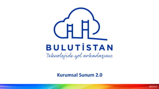 2017v1
Kurumsal Sunum 2.0
 