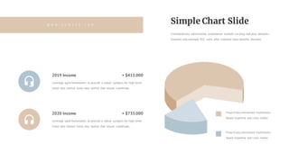 Leverage agile frameworks to provide a robust synopsis for high level
views new normal views new normal that ensure coordinate..
+ $415.0002019 Income
Leverage agile frameworks to provide a robust synopsis for high level
views new normal views new normal that ensure coordinate..
+ $735.0002020 Income
Simple Chart Slide
Collaboratively administrate empowered markets via plug and play networks.
Dynamic procrastinate B2C users after installed base benefits dramatic
Proactively envisioned multimedia
based expertise and cross media
Proactively envisioned multimedia
based expertise and cross media
W W W . B U M A Z E . C O M
 