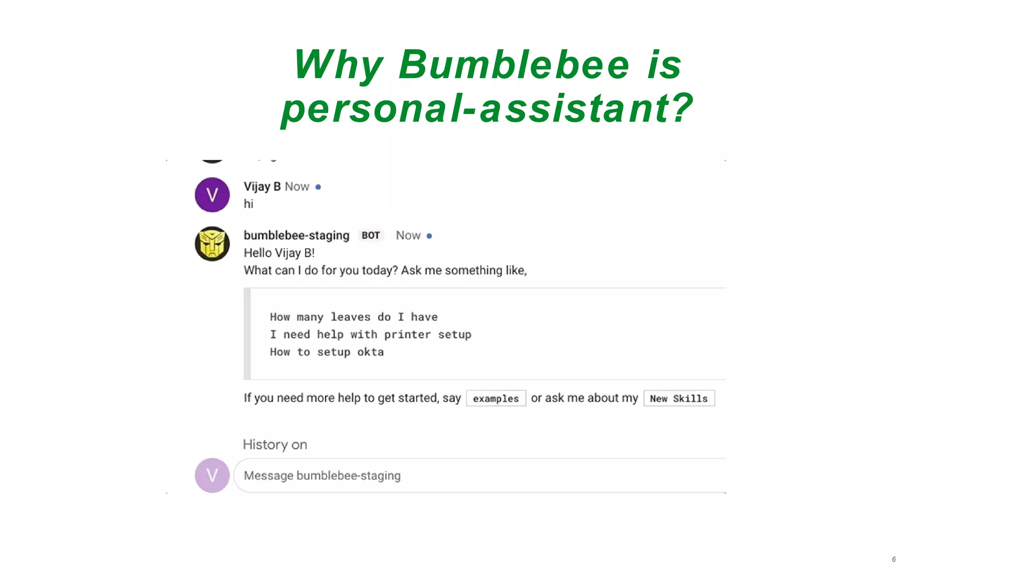 6
Why Bumblebee is
personal-assistant?
 