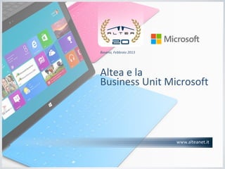 Baveno, Aprile 2013




Altea e la
Business Unit Microsoft




                      www.alteanet.it
 