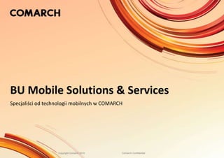 BU Mobile Solutions & Services Specjaliści od technologii mobilnych w COMARCH 