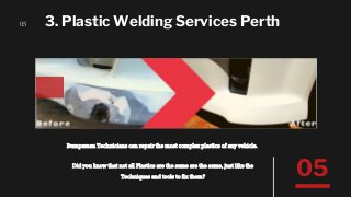 3. Plastic Welding Services Perth
Bumpaman Technicians can repair the most complex plastics of any vehicle.
05
05Did you know that not all Plastics are the same are the same, just like the
Techniques and tools to fix them?
 