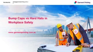 1300 986 000
sales@garmentprinting.com.a
u
Bump Caps vs Hard Hats in
Workplace Safety
www.garmentprinting.com.au
 