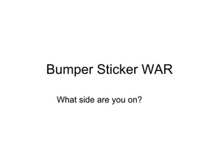Bumper Sticker WAR What side are you on? 