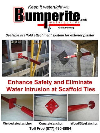 Patent Pending Keep it watertight  with Welded steel anchor Wood/Steel anchor Concrete anchor Sealable scaffold attachment system for exterior plaster Enhance Safety and Eliminate Water Intrusion at Scaffold Ties Toll Free (877) 490-8884 