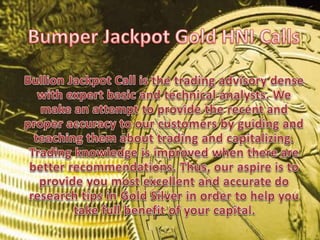 Bumper jackpot gold hni calls