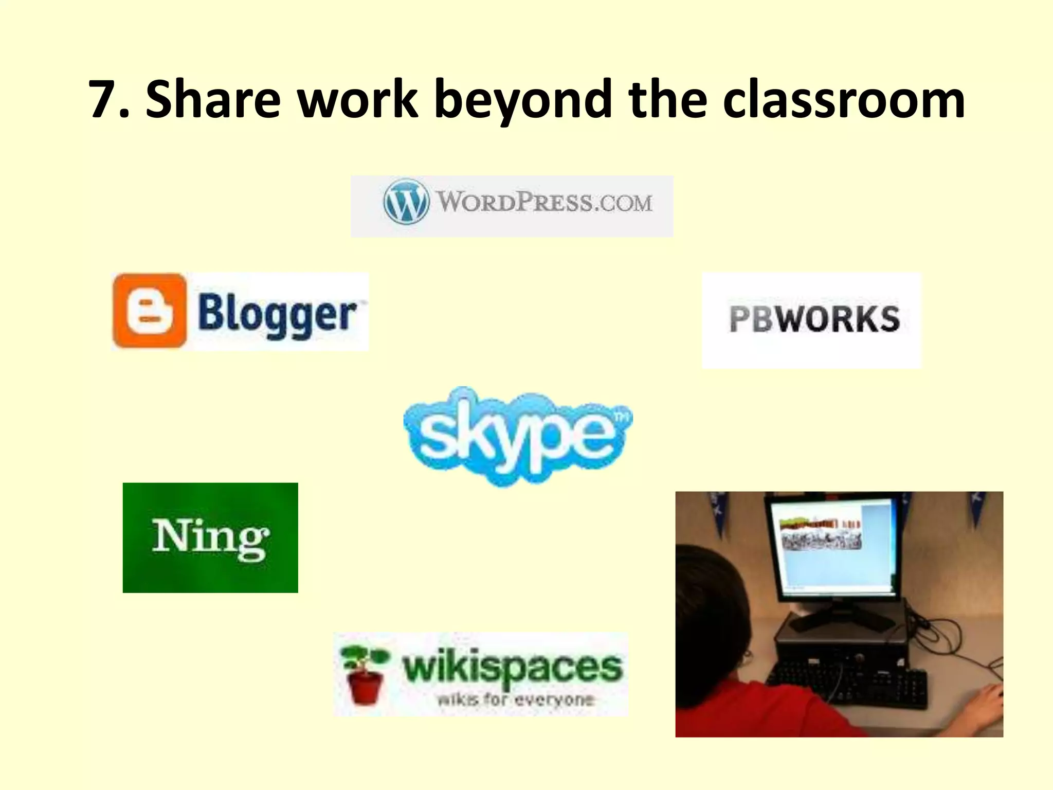 7. Share work beyond the classroom