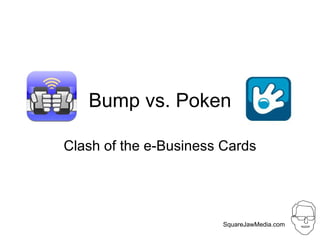Bump vs. Poken Clash of the e-Business Cards SquareJawMedia.com 