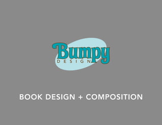 BOOK DESIGN + COMPOSITION
 