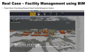Real Case – Facility Management using BIM
• Project Name: King Sejong Research Base Facility Management System
 