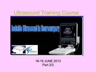18-19 JUNE 2013
Part 3/3
Ultrasound Training Course
 