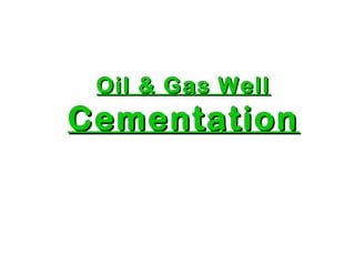 Oil & Gas WellOil & Gas Well
CementationCementation
 