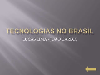 LUCAS LIMA - JOÃO CARLOS
 