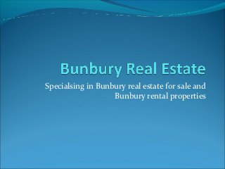Specialsing in Bunbury real estate for sale and
                   Bunbury rental properties
 