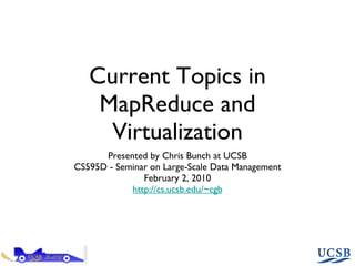 Current Topics in MapReduce and Virtualization ,[object Object],[object Object],[object Object],[object Object]
