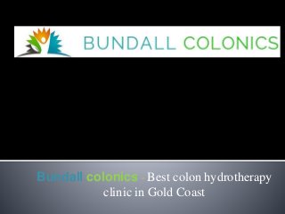 Bundall colonics - Best colon hydrotherapy
clinic in Gold Coast
 
