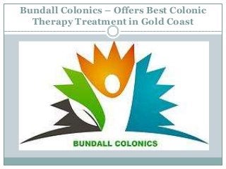 Bundall Colonics – Offers Best Colonic
Therapy Treatment in Gold Coast
 