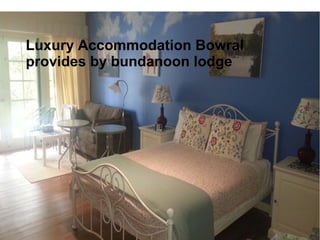 Luxury Accommodation Bowral
provides by bundanoon lodge
 