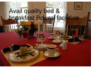Avail quality bed &
breakfast Bowral facilities
 