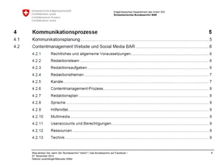 Eidgenössisches Departement des Innern EDI
                                                                    Schweizerisches Bundesarchiv BAR




Was denken Sie, wenn Sie "Bundesarchiv" hören? / Das Bundesarchiv auf Facebook /                                 4
27. November 2012
Debora Leuenberger/Manuela Höfler
 