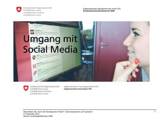 Eidgenössisches Departement des Innern EDI
                                                                    Schweizerisches Bundesarchiv BAR




Was denken Sie, wenn Sie "Bundesarchiv" hören? / Das Bundesarchiv auf Facebook /                                 7
27. November 2012
Debora Leuenberger/Manuela Höfler
 