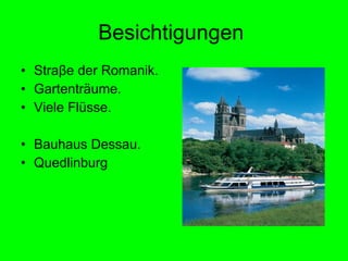 Besichtigungen  Stra β e der Romanik. Gartenträume. Viele Flüsse. Bauhaus Dessau. Quedlinburg 