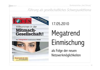 Bundesworkshop „Gute Führung“
18181818
17.05.2010
Megatrend
Einmischung
als Folge der neuen
Netzwerkmöglichkeiten
Führung als gesellschaftliches Schwerpunktthema
 