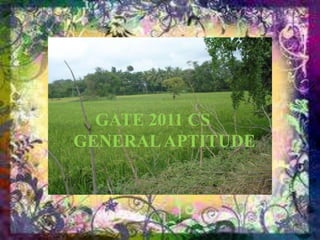 GATE 2011 CS
GENERAL APTITUDE
 