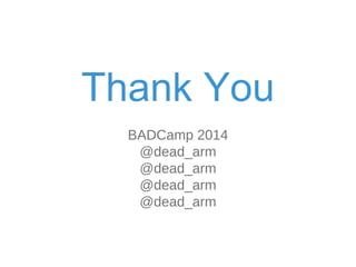 Than# You 
BADCamp 2014 
@dead_arm 
