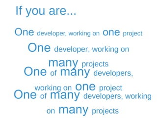 If you are... 
On" developer, working on on" project 
On" developer, working on man# projects 
On! of man" developers, working on on! project 
On! of man" developers, working on man" projects 
 