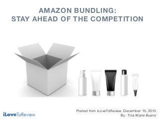 Posted from iLoveToReview, December 15, 2015
By: Tina Marie Bueno
AMAZON BUNDLING: 
STAY AHEAD OF THE COMPETITION
 