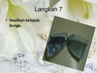 Langkah 7
• Hasilkan kelopak
  bunga.
 