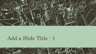 Add a Slide Title - 1
 
