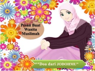 Pesan Buat
Wanita
Muslimah
**Doa dari JODOHMU”
 