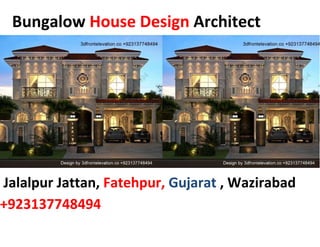 Bungalow House Design Architect
Jalalpur Jattan, Fatehpur, Gujarat , Wazirabad
+923137748494
 