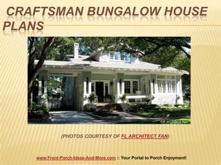  CRAFTSMAN BUNGALOW HOUSE PLANS (PHOTOS COURTESY OF FL ARCHITECT FAN) 