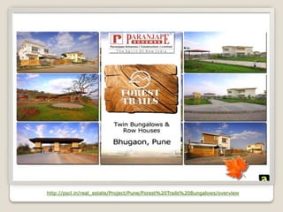 http://pscl.in/real_estate/Project/Pune/Forest%20Trails%20Bungalows/overview
 