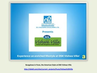 Bungalows in Pune, the American Style at DSK Vishwa Villa

http://dskdl.com/site/current_projects/Pune/Vishwa%20Villa
 