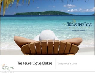 Treasure Cove Belize   Bungalows & Villas


Thursday, March 10, 2011
 