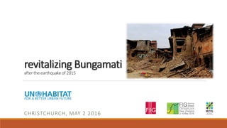 revitalizing Bungamati
after the earthquake of 2015
CHRISTCHURCH, MAY 2 2016
 