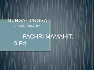 PRESENTATION BY :
FACHRI MAMAHIT,
S.Pd
 