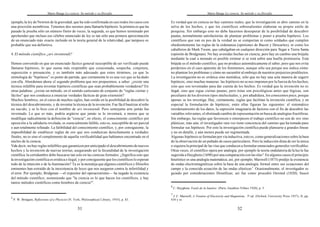 Mario Bunge La ciencia. Su método y su filosofía
5
P. W. Bridgam, Reflections of a Physicist (N. York, Philosophical Library, 1955), p. 83.
31
ejemplo,la ley de Newton de la gravedad, que ha sido confirmada en casi todos los casos con
una precisión asombrosa. Tenemos dos razones para llamarla hipótesis: la primera es que ha
pasado la prueba sólo un número finito de veces; la segunda, es que hemos terminado por
aprehender que incluso ese célebre enunciado de ley es tan sólo una primera aproximación
de un enunciado más exacto incluido en la teoría general de la relatividad, que tampoco es
probable que sea definitiva.
4. El método científico ¿ars inveniendi?
Hemos convenido en que un enunciado fáctico general susceptible de ser verificado puede
llamarse hipótesis, lo que suena más respetable que corazonada, sospecha, conjetura,
suposición o presunción, y es también más adecuado que estos términos, ya que la
etimología de “hipótesis” es punto de partida, que ciertamente lo es una vez que se ha dado
con ella. Abordemos ahora el segundo problema que nos propusimos, a saber: ¿existe una
técnica infalible para inventar hipótesis científicas que sean probablemente verdaderas? En
otras palabras: ¿existe un método, en el sentido cartesiano de conjunto de "reglas ciertas y
fáciles" que nos conduzca a enunciar verdades fácticas de gran extensión?
Muchos hombres, en el curso de muchos siglos, han creído en la posibilidad de descubrir la
técnica del descubrimiento, y de inventar la técnica de la invención. Fue fácil bautizar al niño
no nacido, y se lo hizo con el nombre de ars inveniendi. Pero semejante arte jamás fue
inventado. Lo que es más, podría argüirse que jamás se lo inventará, a menos que se
modifique radicalmente la definición de "ciencia"; en efecto, el conocimiento científico por
oposición a la sabiduría revelada, es esencialmente falible, esto es, susceptible de ser parcial
o aun totalmente refutado. La falibilidad del conocimiento científico, y, por consiguiente, la
imposibilidad de establecer reglas de oro que nos conduzcan derechamente a verdades
finales, no es sino el complemento de aquella verificabilidad que habíamos encontrado en el
núcleo de la ciencia.
Vale decir, no hay reglas infalibles que garanticen por anticipado el descubrimiento de nuevos
hechos y la invención de nuevas teorías, asegurando así la fecundidad de la investigación
científica:la certidumbre debe buscarse tan solo en las ciencias formales. ¿Significa esto que
la investigación científica es errática e ilegal, y por consiguiente que los científicos lo esperan
todo de la intuición o de la iluminación? Ta es la moraleja que algunos científicos y filósofos
eminentes han extraído de la inexistencia de leyes que nos aseguren contra la infertilidad y
el error. Por ejemplo, Bridgman —el expositor del operacionismo— ha negado la existencia
del método científico, sosteniendo que "la ciencia es lo que hacen los científicos, y hay
tantos métodos científicos como hombres de ciencia"5
.
Mario Bunge La ciencia. Su método y su filosofía
6
C. Huyghens Traité de la lumière (París, Gauthier-Villars 1920), p. 5.
7
J. C. Maxwell, A Treatise of Electricity and Magnetism, 3ª ed. (Oxford, University Press 1937), II, pp.
434 y ss.
32
Es verdad que en ciencia no hay caminos reales; que la investigación se abre camino en la
selva de los hechos, y que los científicos sobresalientes elaboran su propio estilo de
pesquisa. Sin embargo esto no debe hacernos desesperar de la posibilidad de descubrir
pautas, normalmente satisfactorias de plantear problemas y poner a prueba hipótesis. Los
científicos que van en pos de la verdad no se comportan ni como soldados que cumplen
obedientemente las reglas de la ordenanza (opiniones de Bacon y Descartes), ni como los
caballeros de Mark Twain, que cabalgaban en cualquier dirección para llegar a Tierra Santa
(opinión de Bridgman). No hay avenidas hechas en ciencia, pero hay en cambio una brújula
mediante la cual a menudo es posible estimar si se está sobre una huella promisoria. Esta
brújula es el método científico, que no produce automáticamente el saber, pero que nos evita
perdernos en el caos aparente de los fenómenos, aunque sólo sea porque nos indica cómo
no plantear los problemas y cómo no sucumbir al embrujo de nuestros prejuicios predilectos.
La investigación no es errática sino metódica; sólo que no hay una sola manera de sugerir
hipótesis, sino muchas maneras: las hipótesis no se nos imponen por la fuerza de los hechos,
sino que son inventadas para dar cuenta de los hechos. Es verdad que la invención no es
ilegal, sino que sigue ciertas pautas; pero éstas son psicológicas antes que lógicas, son
peculiares de los diversos tipos intelectuales, y, por añadidura, los conocemos poco, porque
apenas se los investiga. Hay, ciertamente, reglas que facilitan la invención científica, y en
especial la formulación de hipótesis; entre ellas figuran las siguientes: el sistemático
reordenamiento de los datos, la supresión imaginaria de factores con el fin de descubrir las
variables relevantes, el obstinado cambio de representación en busca de analogías fructíferas.
Sin embargo, las reglas que favorecen o entorpecen el trabajo científico no son de oro sino
plásticas; más aún, el investigador rara vez tiene conciencia del camino que ha tomado para
formular sus hipótesis. Por esto la investigación científica puede planearse a grandes líneas
y no en detalle, y aún menos puede ser regimentada.
Algunas hipótesis se formulan por vía inductiva, esto es, como generalizaciones sobre la base
de la observación de un puñado de casos particulares. Pero la inducción dista de ser la única
o siquiera la principal de las vías que conducen a formular enunciados generales verificables.
Otras veces, el científico opera por analogía; por ejemplo la teoría ondulatoria de la luz le fue
sugerida a Huyghens (1690) por una comparación con las olas6
.En algunos casos el principio
heurístico es una analogía matemática; así, por ejemplo, Maxwell (1873) predijo la existencia
de ondas electromagnéticas sobre la base de una analogía formal entre sus ecuaciones del
campo y la conocida ecuación de las ondas elásticas7
. Ocasionalmente, el investigador es
guiado por consideraciones filosóficas; así fue como procedió Oersted (1820); buscó
 
