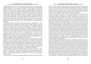Mario Bunge La ciencia. Su método y su filosofía
63
examen filosófico de la ciencia: de sus problemas, métodos, técnicas. estructura lógica,
resultados generales, etc. Y así es: de todo esto se ocupa la epistemología; pero también de
algo más. Probemos “en”. Por "filosofía en la ciencia” o, más exactamente, "filosofía de la
filosofía en la ciencia" debiéramos entender, quizás, el estudio de las implicaciones filosóficas
de la ciencia, el examen de las categorías e hipótesis que intervienen en la investigación
científica, o que emergen en la síntesis de sus resultados. Por ejemplo, las categorías de
materia, espacio, tiempo, transformación, conexión, ley y causación; e hipótesis tales como
"La naturaleza es cognoscible o "Todos los sucesos son legales". De acuerdo:
también de
esto se ocupa la epistemología; y sin embargo no basta. ¿Qué nos dirá la expresión "filosofía
desde la ciencia? Sugiere que se trata de una filosofía que hace pie en la ciencia, que ha
sustituido la especulación sin freno por la investigación guiada por el método científico,
exigiendo que todo enunciado tenga sentido y que la mayoría de las aseveraciones sean
verificables.
Y ¿qué designa "filosofía con la ciencia"? Esta expresión sugiere —ambiguamente— que se
trata de una filosofía que acompaña a la ciencia, que no se queda detrás de ella, que no
especula sobre el ser y el tiempo al margen de las ciencias que se ocupan de los distintos
tipos de ser y de acaecer: que es, en suma, una disciplina que no emplea conocimientos
anacrónicos ni trata de forzar puertas ya abiertas. Examinemos, por último, la expresión
"filosofía para la ciencia". Sugiere una filosofía que no se limita a nutrirse de la ciencia, sino
que aspira a serle útil, al señalar, por ejemplo, las diferencias que existen entre la definición
y el dato, o entre la verdad de hecho y la proposición que es verdadera o falsa
independientemente de los hechos: será ésta una filosofía que no sólo escarbe los
fundamentos de las ciencias para poner en descubierto las hipótesis filosóficas que ellas
admiten en un momento dado, sino que además aclare la estructura y función de los sistemas
científicos, señalando relaciones y posibilidades inexploradas.
Todo eso es, en efecto, la epistemología: filosofía de, en, desde, con y para la ciencia. Para ser
equitativos con las cinco preposiciones, convengamos en no emplear ninguna de ellas,
eligiendo en cambio un término único que posea todos esos significados. ¿Por qué no
epistemología, que etimológicamente significa teoría de la ciencia? O ¿por qué no metaciencia,
que significa ciencia de la ciencia? Cualquiera de estas denominaciones tiene la ventaja de
que no reduce el ámbito de la disciplina en cuestión a un capítulo de la teoría del
conocimiento, sino que permite abarcar todos los aspectos que pueden presentarse en el
examen de la ciencia: el lógico, el gnoseológico, y eventualmente el ontológico.
Pero ¿no podríamos proseguir el juego con otras preposiciones, tales como "contra", "sobre"
o “bajo"? Es verdad, éstas sirven para caracterizar otras tantas relaciones posibles entre la
filosofía y la ciencia; pero veremos que no son adecuadas. En efecto, "filosofía contra la
ciencia" es toda filosofía irracionalista o aquella que, sin serlo del todo, es enemiga del
método científico.
Aunque escasas y escuetas, hay, sin embargo, filosofías de la ciencia que niegan extensión
Mario Bunge La ciencia. Su método y su filosofía
64
y valor a la ciencia o la amputan radicalmente, y que además no encaran los problemas de la
ciencia de manera científica o siquiera inteligible. Una epistemología que no sea parasitaria,
sino que se esfuerce por ser útil a la ciencia, debe empezar por respetarla, aunque no
necesariamente con servilismo, ya que la ciencia siempre puede aprender de la critica
filosófica fundada. Quien filosofa contra la ciencia o aun al margen de ella, imita a los
escolásticos que rehusaban mirar por el anteojo astronómico de Galileo.
En cuanto a las preposiciones "sobre" y "bajo”, al enlazar los términos 'filosofía" y “ciencia"
sirven para designar concepciones muy estrechas del lugar y de la función de la
epistemología. Si decimos "filosofía sobre la ciencia", significamos una ciencia superior en
valory poder a las ciencias particulares: una scientia rectrix con tales pretensiones de rectoría
que los científicos se burlan de ella y con razón, pues la investigación científica no tolera
úcases. Por su parte la expresión "filosofía bajo la ciencia" sugiere la posición inversa, de
dependencia unilateral de la filosofía respecto de la ciencia: es éste un error que los
epistemólogos no cometen en los hechos, aunque a veces lo proclaman como la más excelsa
de las virtudes epistemológicas. La filosofía de la ciencia no sólo comporta el examen de los
supuestos filosóficos de la investigación científica, sino que tiene derecho a una elaboración
creadora en un nivel diferente del científico aunque reposa sobre él: el nivel metacientífico.
No hay pensador más entremetido que el epistemólogo: hoy señala una hipótesis filosófica
oculta en un sistema teórico, mañana le discutirá al científico el derecho a usar cierta categoría
en determinado contexto, y pasado mañana propondrá una teoría sobre determinada clase de
conceptos o de operaciones de la ciencia. La epistemología no está por encima ni por debajo
de la ciencia: está a la vezen la raíz, en los frutos y en el propio tronco del árbol de la ciencia.
Es necesario distinguir los problemas metacientíficos de los científicos, pero no hay por qué
inventar un abismo que los separe: acaso no exista problema científico que no suscite
problemas filosóficos, ni problema filosófico que pueda abordarse con esperanza de éxito si
no es adoptando una actitud científica.
Algunos filósofos carentes de formación científica son culpables de las filosofías de la ciencia
que son anticientíficas o por lo menos acientíficas, del mismo modo que los científicos sin
formación filosófica suelen ser los creyentes más fervorosos en la existencia de la filosofía
de la ciencia, que a menudo es aquella que han aprendido en el libro de epistemología con que
se han cruzado. No existe la filosofía de la ciencia en cuanto teoría única: apenas hay intentos,
si bien cada vez más serios, por "cientificizar” la epistemología y, en general, la filosofía. La
situación imperante en este dominio recuerda a la reinante en la física antes de la síntesis
newtoniana, o en la biología antes de la síntesis darwiniana: hay muchos resultados dispersos
que rompen los moldes caducos de las distintas escuelas, resultados que será preciso ir
integrando, cortando para ello las alambradas de púas tendidas entre las escuelas que han
hecho contribuciones positivas a la filosofía científica de la ciencia. Quienes emprendan la
labor de podar las ramas secas, desarrollar las verdes y coordinarlas en sistemas coherentes
—pero transitorios—, cumplirán la misión del sinoptikós de Platón. Pero no lo harán ya al
 