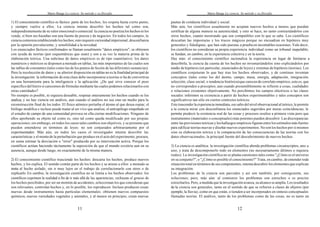 Mario Bunge La ciencia. Su método y su filosofía
11
1) El conocimiento científico es fáctico: parte de los hechos, los respeta hasta cierto punto,
y siempre vuelve a ellos. La ciencia intenta describir los hechos tal como son,
independientemente de su valor emocional o comercial: la ciencia no poetiza los hechos ni los
vende, si bien sus hazañas son una fuente de poesía y de negocios. En todos los campos, la
ciencia comienza estableciendo los hechos; esto requiere curiosidad impersonal, desconfianza
por la opinión prevaleciente, y sensibilidad a la novedad.
Los enunciados fácticos confirmados se llaman usualmente "datos empíricos"; se obtienen
con ayuda de teorías (por esquemáticas que sean) y son a su vez la materia prima de la
elaboración teórica. Una subclase de datos empíricos es de tipo cuantitativo; los datos
numéricos y métricos se disponen a menudo en tablas, las más importantes de las cuales son
las tablas de constantes (tales como las de los puntos de fusión de las diferentes sustancias).
Pero la recolección de datos y su ulterior disposición en tablas no es la finalidad principal de
la investigación: la información de esta clase debe incorporarse a teorías si ha de convertirse
en una herramienta para la inteligencia y la aplicación. ¿De qué sirve conocer el peso
específico del hierro si carecemos de fórmulas mediante las cuales podemos relacionarlos con
otras cantidades?
No siempre es posible, ni siquiera deseable, respetar enteramente los hechos cuando se los
analiza, y no hay ciencia sin análisis, aun cuando el análisis no sea sino un medio para la
reconstrucción final de los todos. El físico atómico perturba el átomo al que desea espiar; el
biólogo modifica e incluso puede matar al ser vivo que analiza; el antropólogo empeñado en
el estudio de campo de una comunidad provoca en ella ciertas modificaciones. Ninguno de
ellos aprehende su objeto tal como es, sino tal como queda modificado por sus propias
operaciones;sin embargo, en todos los casos tales cambios son objetivos, y se presume que
pueden entenderse en términos de leyes: no son conjurados arbitrariamente por el
experimentador. Más aún, en todos los casos el investigador intenta describir las
características y el monto de la perturbación que produce en el acto del experimento; procura,
en suma estimar la desviación o "error" producido por su intervención activa. Porque los
científicos actúan haciendo tácitamente la suposición de que el mundo existiría aun en su
ausencia, aunque desde luego, no exactamente de la misma manera.
2) El conocimiento científico trasciende los hechos: descarta los hechos, produce nuevos
hechos, y los explica. El sentido común parte de los hechos y se atiene a ellos: a menudo se
imita al hecho aislado, sin ir muy lejos en el trabajo de correlacionarlo con otros o de
explicarlo. En cambio, la investigación científica no se limita a los hechos observados: los
científicos exprimen la realidad a fin de ir más allá de las apariencias; rechazan el grueso de
los hechos percibidos, por ser un montón de accidentes, seleccionan los que consideran que
son relevantes, controlan hechos y, en lo posible, los reproducen. Incluso producen cosas
nuevas desde instrumentos hasta partículas elementales; obtienen nuevos compuestos
químicos, nuevas variedades vegetales y animales, y al menos en principio, crean nuevas
Mario Bunge La ciencia. Su método y su filosofía
12
pautas de conducta individual y social.
Más aún, los científicos usualmente no aceptan nuevos hechos a menos que puedan
certificar de alguna manera su autenticidad; y esto se hace, no tanto contrastándolos con
otros hechos, cuanto mostrando que son compatibles con lo que se sabe. Los científicos
descartan las imposturas y los trucos mágicos porque no encuadran en hipótesis muy
generales y fidedignas, que han sido puestas a prueba en incontables ocasiones. Vale decir,
los científicos no consideran su propia experiencia individual como un tribunal inapelable;
se fundan, en cambio, en la experiencia colectiva y en la teoría.
Hay más: el conocimiento científico racionaliza la experiencia en lugar de limitarse a
describirla; la ciencia da cuenta de los hechos no inventariándolos sino explicándolos por
medio de hipótesis (en particular, enunciados de leyes) y sistemas de hipótesis (teorías). Los
científicos conjeturan lo que hay tras los hechos observados, y de continuo inventan
conceptos (tales como los del átomo, campo, masa, energía, adaptación, integración,
selección, clase social, o tendencia histórica)que carecen de correlato empírico, esto es, que
no corresponden a preceptos, aun cuando presumiblemente se refieren a cosas, cualidades
o relaciones existentes objetivamente. No percibimos los campos eléctricos o las clases
sociales: inferimos su existencia a partir de hechos experimentables y tales conceptos son
significativos tan sólo en ciertos contextos teóricos.
Este trascender la experiencia inmediata, ese salto del nivel observacional al teórico, le permite
a la ciencia mirar con desconfianza los enunciados sugeridos por meras coincidencias; le
permite predecir la existencia real de las cosas y procesos ocultos a primera vista pero que
instrumentos (materiales o conceptuales) más potentes pueden descubrir. Las discrepancias
entre las previsiones teóricas y los hallazgos empíricos figuran entre los estímulos más fuertes
para edificar teorías nuevas y diseñar nuevos experimentos. No son los hechos por sí mismos
sino su elaboración teórica y la comparación de las consecuencias de las teorías con los
datos observacionales, la principal fuente del descubrimiento de nuevos hechos.
3) La ciencia es analítica: la investigación científica aborda problemas circunscriptos, uno a
uno, y trata de descomponerlo todo en elementos (no necesariamente últimos o siquiera
reales). La investigación científica no se planta cuestiones tales como "¿Cómo es el universo
en su conjunto?", o "¿Cómo es posible el conocimiento?" Trata, en cambio, de entender toda
situación total en términos de sus componentes; intenta descubrir los elementos que explican
su integración.
Los problemas de la ciencia son parciales y así son también, por consiguiente, sus
soluciones; pero, más aún: al comienzo los problemas son estrechos o es preciso
estrecharlos.Pero, a medida que la investigación avanza, su alcance se amplía. Los resultados
de la ciencia son generales, tanto en el sentido de que se refieren a clases de objetos (por
ejemplo, la lluvia), como en que están, o tienden a ser incorporados en síntesis conceptuales
llamadas teorías. El análisis, tanto de los problemas como de las cosas, no es tanto un
 