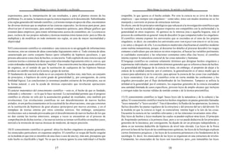 Mario Bunge La ciencia. Su método y su filosofía
17
experimentos, para la interpretación de sus resultados, y para el planteo mismo de los
problemas.Es, en suma, la manera en que la ciencia inquiere en lo desconocido. Subordinadas
a las reglas generales del método científico, y al mismo tiempo en apoyo de ellas, encontramos
las diversas técnicas que se emplean en las ciencias especiales: las técnicas para pesar, para
observar por el microscopio, para analizar compuestos químicos, para dibujar gráficos que
resumen datos empíricos, para reunir informaciones acerca de costumbres, etc. La ciencia es
pues, esclava de sus propios métodos y técnicas mientras éstos tienen éxito: pero es libre de
multiplicar y de modificar en todo momento sus reglas, en aras de mayor racionalidad y
objetividad.
9) El conocimiento científico es sistemático: una ciencia no es un agregado de informaciones
inconexas,sino un sistema de ideas conectadas lógicamente entre sí. Todo sistema de ideas
caracterizado por cierto conjunto básico (pero refutable) de hipótesis peculiares, y que
procura adecuarse a una clase de hechos, es una teoría. Todo capítulo de una ciencia especial
contiene teorías o sistemas de ideas que están relacionadas lógicamente entre sí, esto es, que
están ordenadas mediante la relación "implica". Esta conexión entre las ideas puede calificarse
de orgánica, en el sentido de que la sustitución de cualquiera de las hipótesis básicas
produce un cambio radical en la teoría o grupo de teorías.
El fundamento de una teoría dada no es un conjunto de hechos sino, más bien, un conjunto
de principios, o hipótesis de cierto grado de generalidad (y, por consiguiente, de cierta
fertilidad lógica). Las conclusiones (o teoremas) pueden extraerse de los principios, sea en
la forma natural, o con la ayuda de técnicas especiales que involucran operaciones
matemáticas.
El carácter matemático del conocimiento científico —esto es, el hecho de que es fundado,
ordenado y coherente— es lo que lo hace racional. La racionalidad permite que el progreso
científico se efectúe no sólo por la acumulación gradual de resultados, sino también por
revoluciones. Las revoluciones científicas no son descubrimientos de nuevos hechos
aislados, nison perfeccionamientos en la exactitud de las observaciones, sino que consisten
en la sustitución de hipótesis de gran alcance (principios) por nuevos axiomas, y en el
reemplazo de teorías enteras por otros sistemas teóricos. Sin embargo, semejantes
revoluciones son a menudo provocadas por el descubrimiento de nuevos hechos de los que
no dan cuenta las teorías anteriores, aunque a veces se encuentran en el proceso de
comprobación de dichas teorías; y las nuevas teorías se tornan verificables en muchos casos,
merced a la invención de nuevas técnicas de medición, de mayor precisión.
10) El conocimiento científico es general: ubica los hechos singulares en pautas generales,
los enunciados particulares en esquemas amplios. El científico se ocupa del hecho singular
en la medida en que éste es miembro de una clase o caso de una ley; más aún, presupone que
todo hecho es clasificable y legal. No es que la ciencia ignore la cosa individual o el hecho
Mario Bunge La ciencia. Su método y su filosofía
18
irrepetible; lo que ignora es el hecho aislado. Por esto la ciencia no se sirve de los datos
empíricos —que siempre son singulares— como tales; éstos son mudos mientras no se los
manipula y convierte en piezas de estructuras teóricas.
En efecto, uno de los principios ontológicos que subyacen a la investigación científica es que
la variedad y aun la unicidad en algunos respectos son compatibles con la uniformidad y la
generalidad en otros respectos. Al químico no le interesa ésta o aquella hoguera, sino el
proceso de combustión en general: trata de descubrir lo que comparten todos los singulares.
El científico intenta exponer los universales que se esconden en el seno de los propios
singulares; es decir, no considera los universales ante rem nipost rem sinoin re: en la cosa,
y no antes o después de ella. Los escolásticos medievales clasificarían al científico moderno
como realista inmanentista, porque, al descartar los detalles al procurar descubrir los rasgos
comunes a individuos que son únicos en otros respectos, al buscar las variables pertinentes
(o cualidades esenciales) y las relaciones constantes entre ellas (las leyes), el científico
intenta exponer la naturaleza esencial de las cosas naturales y humanas.
El lenguaje científico no contiene solamente términos que designan hechos singulares y
experiencias individuales, sino también términos generales que se refieren a clases de hechos.
La generalidad del lenguaje de la ciencia no tiene, sin embargo, el propósito de alejar a la
ciencia de la realidad concreta: por el contrario, la generalización es el único medio que se
conoce para adentrarse en lo concreto, para apresar la esencia de las cosas (sus cualidades
y leyes esenciales). Con esto, el científico evita en cierta medida las confusiones y los
engaños provocados por el flujo deslumbrador de los fenómenos. Tampoco se asfixia la
utilidad en la generalidad: por el contrario, los esquemas generales de la ciencia encuadran
una cantidad ilimitada de casos específicos, proveen leyes de amplio alcance que incluyen
y corrigen todas las recetas válidas de sentido común y de la técnica precientífica.
11) El conocimiento científico es legal: busca leyes (de la naturaleza y de la cultura) y las
aplica. El conocimiento científico inserta los hechos singulares en pautas generales llamadas
"leyes naturales" o "leyes sociales". Tras el desorden y la fluidez de las apariencias, la ciencia
fáctica descubre las pautas regulares de la estructura y del proceso del ser y del devenir. En
la medida en que la ciencia es legal, es esencialista: intenta legar a la raíz de las cosas.
Encuentra la esencia en las variables relevantes y en las relaciones invariantes entre ellas.
Hay leyes de hechos y leyes mediante las cuales se pueden explicar otras leyes. El principio
de Arquímedes pertenece a la primera clase; pero a su vez puede deducirse de los principios
generales de la mecánica; por consiguiente, ha dejado de ser un principio independiente, y
ahora es un teorema deducible de hipótesis de nivel más elevado. Las leyes de la física
proveen la base de las leyes de las combinaciones químicas; las leyes de la fisiología explican
ciertos fenómenos psíquicos; y las leyes de la economía pertenecen a los fundamentos de la
sociología. Es decir, los enunciados de las leyes se organizan en una estructura de niveles.
Ciertamente, los enunciados de las leyes son transitorios; pero ¿son inmutables las leyes
 