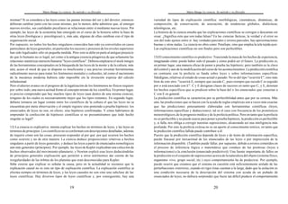 Mario Bunge La ciencia. Su método y su filosofía
19
mismas? Si se considera a las leyes como las pautas mismas del ser y del devenir, entonces
debieran cambiar junto con las cosas mismas; por lo menos, debe admitirse que, al emerger
nuevos niveles, sus cualidades peculiares se relacionan entre sí mediante nuevas leyes. Por
ejemplo, las leyes de la economía han emergido en el curso de la historia sobre la base de
otras leyes (biológicas y psicológicas) y, más aún, algunas de ellas cambian con el tipo de
organización social.
Por supuesto, no todos los hechos singulares conocidos han sido ya convertidos en casos
particulares de leyes generales; en particular los sucesos y procesos de los niveles superiores
han sido legalizados sólo en pequeña medida. Pero esto se debe en parte al antiguo prejuicio
de que lo humano no es legal, así como a la antigua creencia pitagórica de que solamente las
relaciones numéricas merecen llamarse "leyes científicas". Debiera emplearse el stock íntegro
de las herramientas conceptuales en la búsqueda de las leyes de la mente y de la cultura; más
aún, acaso el stock de que se dispone es insuficiente y sea preciso inventar herramientas
radicalmente nuevas para tratar los fenómenos mentales y culturales, tal como el nacimiento
de la mecánica moderna hubiera sido imposible sin la invención expresa del cálculo
infinitesimal.
Pero elulterior avance en el progreso de la legalización de los fenómenos no físicos requiere
por sobre todo,una nueva actitud frente al concepto mismo de ley científica. En primer lugar,
es preciso comprender que hay muchos tipos de leyes (aun dentro de una misma ciencia),
ninguno de los cuales es necesariamente mejor que los tipos restantes. En segundo lugar,
debiera tornarse un lugar común entre los científicos de la cultura el que las leyes no se
encuentran por mera observación y el simple registro sino poniendo a prueba hipótesis: los
enunciados de leyes no son, en efecto, sino hipótesis confirmadas. Y cómo habríamos de
emprender la confección de hipótesis científicas si no presumiéramos que todo hecho
singular es legal?
12) La ciencia es explicativa: intenta explicar los hechos en términos de leyes, y las leyes en
términos de principios. Los científicos no se conforman con descripciones detalladas; además
de inquirir cómo son las cosas, procuran responder al por qué: por qué ocurren los hechos
como ocurren y no de otra manera. La ciencia deduce proposiciones relativas a hechos
singulares a partir de leyes generales, y deduce las leyes a partir de enunciados nomológicos
aún más generales (principios). Por ejemplo, las leyes de Kepler explicaban una colección de
hechos observados del movimiento planetario; y Newton explicó esas leyes deduciéndolas
de principios generales explicación que permitió a otros astrónomos dar cuenta de las
irregularidades de las órbitas de los planetas que eran desconocidas para Kepler.
Solía creerse que explicar es señalar la causa, pero en la actualidad se reconoce que la
explicación causal no es sino un tipo de explicación científica. La explicación científica se
efectúa siempre en términos de leyes, y las leyes causales no son sino una subclase de las
leyes científicas. Hay diversos tipos de leyes científicas y, por consiguiente, hay una
Mario Bunge La ciencia. Su método y su filosofía
20
variedad de tipos de explicación científica: morfológicas, cinemáticas, dinámicas, de
composición, de conservación, de asociación, de tendencias globales, dialécticas,
teleológicas, etc.
La historia de la ciencia enseña que las explicaciones científicas se corrigen o descartan sin
cesar. ¿Significa esto que son todas falsas? En las ciencias fácticas, la verdad y el error no
son del todo ajenos entre sí: hay verdades parciales y errores parciales; hay aproximaciones
buenas y otras malas. La ciencia no obra como Penélope, sino que emplea la tela tejida ayer.
Las explicaciones científicas no son finales pero son perfectibles.
13)El conocimiento científico es predictivo: Trasciende la masa de los hechos de experiencia,
imaginando cómo puede haber sido el pasado y cómo podrá ser el futuro. La predicción es,
en primer lugar, una manera eficaz de poner a prueba las hipótesis; pero también es la clave
delcontrol y aun de la modificación del curso de los acontecimientos. La predicción científica
en contraste con la profecía se funda sobre leyes y sobre informaciones específicas
fidedignas,relativas al estado de cosas actual o pasado. No es del tipo "ocurrirá E", sino más
bien de este otro: "ocurrirá E1 siempre que suceda C1, pues siempre que sucede C es seguido
por o está asociado con E". C y E designan clases de sucesos en tanto que C1 y E1 denotan
los hechos específicos que se predicen sobre la base del o los enunciados que conectan a
C con E en general.
La predicción científica se caracteriza por su perfectibilidad antes que por su certeza. Más
aún,las predicciones que se hacen con la ayuda de reglas empíricas son a veces más exactas
que las predicciones penosamente elaboradas con herramientas científicas (leyes,
informaciones específicas y deducciones); tal es el caso con frecuencia de los pronósticos
meteorológicos,de la prognosis médica y de la profecía política. Pero en tanto que la profecía
no es perfectible y no puede usarse para poner a prueba hipótesis, la predicción es perfectible
y, si falla, nos obliga a corregir nuestras suposiciones, alcanzando así una inteligencia más
profunda. Por esto la profecía exitosa no es un aporte al conocimiento teórico, en tanto que
la predicción científica fallida puede contribuir a él.
Puesto que la predicción científica depende de leyes y de ítems de información específica,
puede fracasar por inexactitud de los enunciados de las leyes o por imprecisión de la
información disponible. (También puede fallar, por supuesto, debido a errores cometidos en
el proceso de inferencia lógica o matemática que conduce de las premisas (leyes e
informaciones) a la conclusión (enunciado predictivo)). Una fuente importante de fallos en
la predicción es el conjunto de suposiciones acerca de la naturaleza del objeto (sistema físico,
organismo vivo, grupo social, etc.) cuyo comportamiento ha de predecirse. Por ejemplo,
puede ocurrir que creamos que el sistema en cuestión está suficientemente aislado de las
perturbaciones exteriores, cuando en rigor éstas cuentan a la larga; dado que la aislación es
una condición necesaria de la descripción del sistema con ayuda de un puñado de
enunciados de leyes, no debiera sorprender que fuera tan difícil predecir el comportamiento
 
