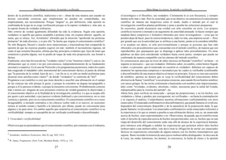 Mario Bunge La ciencia. Su método y su filosofía
3
Aristóteles, Analíticos Posteriores, libro II, cap. XIX 110 b.
4
W. James, Pragmatism, (New York, Meridian Books, 1935), p. 134.
27
dentro de la profesión científica, maliciosos o no— obran de esta manera aun cuando no
desean convalidar creencias que simplemente no pueden ser comprobadas, sea
empíricamente, sea racionalmente. Porque "dogma" es, por definición, toda opinión no
confirmada de la que no se exige verificación porque se la supone verdadera y, más aún, se
la supone fuente de verdades ordinarias.
Otro criterio de verdad igualmente difundido ha sido la evidencia. Según esta opinión,
verdadero es aquello que parece aceptable a primera vista, sin examen ulterior: aquello, en
suma, que se intuye. Así, Aristóteles3
afirmaba que la intuición "aprehende las premisas
primarias" de todo discurso, y es por ello "la fuente que origina el conocimiento científico".
No sólo Bergson, Husserl y mucho otros intuicionistas e irracionalistas han compartido la
opinión de que las esencias pueden cogerse sin más: también el racionalismo ingenuo, tal
como el que sostenía Descartes, afirma que hay principios evidentes que, lejos de tener que
someterse a prueba alguna, son la piedra de toque de toda otra proposición, sea formal o
fáctica.
Finalmente, otros han favorecido las "verdades vitales" (o las "mentiras vitales"), esto es, las
afirmaciones que se creen o no por conveniencia, independientemente de su fundamento
racionaly/o empírico. Es el caso de Nietzsche y los pragmatistas posteriores, todos los cuales
han exagerado el indudable valor instrumental del conocimiento fáctico, al punto de afirmar
que "la posesión de la verdad, lejos de ser (...) un fin en sí, es sólo un medio preliminar para
alcanzar otras satisfacciones vitales"4
, de donde "verdadero" es sinónimo de "útil".
Pregúntese a un científico si cree que tiene derecho a suscribir una afirmación en el campo
de las ciencias tan sólo porque le guste, o porque la considere un dogma inexpugnable o
porque a él le parezca evidente, o porque la encuentre conveniente. Probablemente conteste
más o menos así: ninguno de esos presuntos criterios de verdad garantiza la objetividad, y
el conocimiento objetivo es la finalidad de la investigación científica. Lo que se acepta sólo
por gusto o por autoridad, o por parecer evidente (habitual) o por conveniencia, no es sino
creencia u opinión, pero no es conocimiento científico. El conocimiento científico es a veces
desagradable, a menudo contradice a los clásicos (sobre todo si es nuevo), en ocasiones
tortura al sentido común y humilla a la intuición; por último, puede ser conveniente para
algunos y no para otros. En cambio aquello que caracteriza al conocimiento científico es su
verificabilidad: siempre es susceptible de ser verificado (confirmado o disconfirmado).
2. Veracidad y verificabilidad
Obsérveseque no pretendemos que el conocimiento científico, por contraste con el ordinario,
Mario Bunge La ciencia. Su método y su filosofía
28
el tecnológico o el filosófico, sea verdadero. Ciertamente lo es con frecuencia, y siempre
intenta serlo más y más. Pero la veracidad, que es un objetivo, no caracteriza el conocimiento
científico de manera tan inequívoca como el modo, medio o método por el cual la
investigación científica plantea problemas y pone a prueba las soluciones propuestas.
En ocasiones, puede alcanzarse una verdad con sólo consultar un texto. Los propios
científicos recurren a menudo a un argumento de autoridad atenuada: lo hacen siempre que
emplean datos (empíricos o formales) obtenidos por otros investigadores —cosa que no
pueden dejar de hacer, pues la ciencia moderna es, cada vez más, una empresa social—. Pero,
por grande que sea la autoridad que se atribuye a una fuente, jamás se la considera infalible:
si se aceptan sus datos, es sólo provisionalmente y porque se presume que han sido
obtenidos con procedimientos que concuerdan con el método científico, de manera que son
reproducibles por quienquiera que se disponga a aplicar tales procedimientos. En otras
palabras: un dato será considerado verdadero hasta cierto punto, siempre que pueda ser
confirmado de manera compatible con los cánones del método científico.
En consecuencia, para que un trozo de saber merezca serllamado "científico", no basta —ni
siquiera es necesario— que sea verdadero. Debemos saber, en cambio, cómo hemos llegado
a saber, o a presumir, que el enunciado en cuestión es verdadero: debemos ser capaces de
enumerar las operaciones (empíricas o racionales) por las cuales es verificable (confirmable
o disconfirmable) de una manera objetiva al menos en principio. Esta no es sino una cuestión
de nombres: quienes no deseen que se exija la verificabilidad del conocimiento deben
abstraersede llamar "científicas" a sus propias creencias, aun cuando lleven bonitos nombres
con raíces griegas. Se las invita cortésmente a bautizarlas con nombres más impresionantes,
tales como "reveladas, evidentes, absolutas, vitales, necesarias para la salud del Estado,
indispensables para la victoria del partido", etc.
Ahora bien, para verificar un enunciado —porque las proposiciones, y no los hechos, son
verdaderas y falsas y pueden, por consiguiente, ser verificadas— no basta la contemplación
y ni siquiera el análisis. Comprobamos nuestras afirmaciones confrontándolas con otros
enunciados.El enunciado confirmatorio (o disconfirmatorio), que puede llamarse el verificans,
dependerá del conocimiento disponible y de la naturaleza de la proposición dada, la que
puede llamarse verificandum. Los enunciados confirmatorios serán enunciados referentes a
la experiencia si lo que se somete a prueba es una afirmación fáctica, esto es, un enunciado
acerca de hechos, sean experimentados o no. Observemos, de pasada, que el científico tiene
todo el derecho de especular acerca de hechos inexperienciales, esto es, hechos que en una
etapa del desarrollo del conocimiento están más allá de alcance de la experiencia humana;
pero entonces está obligado a señalar las experiencias que permiten inferir tales hechos
inobservados o aun inobservables; vale decir tiene la obligación de anclar sus enunciados
fácticos en experiencias conectadas de alguna manera con los hechos transempíricos que
supone. Baste recordar la historia de unos pocos inobservables distinguidos: la otra cara de
la Luna, las ondas luminosas, los átomos, la conciencia, la lucha de clases y la opinión
 
